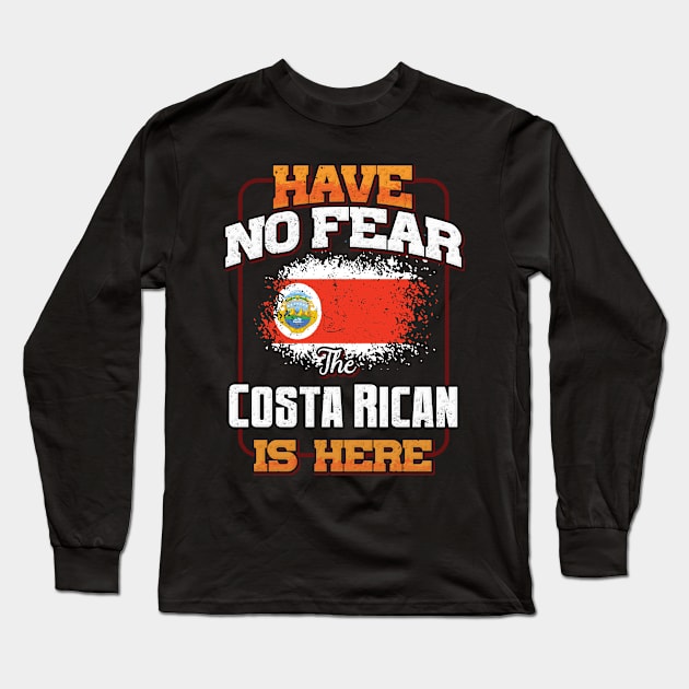 Costa Rican Flag  Have No Fear The Costa Rican Is Here - Gift for Costa Rican From Costa Rica Long Sleeve T-Shirt by Country Flags